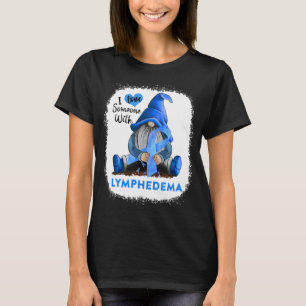 Gnom Ich Liebe Jemanden Mit Lymphödem T-Shirt