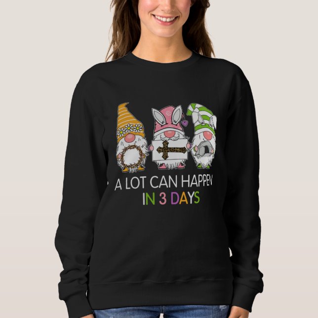 Gnome Easter Christian A Lot Can Happen In 3 Days  Sweatshirt (Vorderseite)