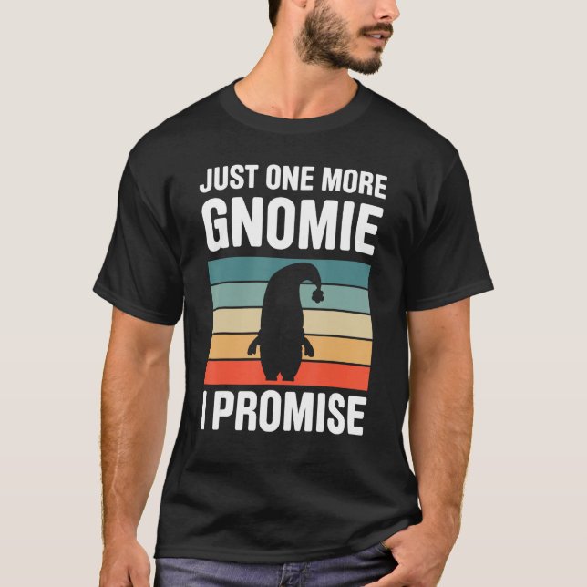 Gnome Gardening For Gnome  Gardener Gnomes Addict  T-Shirt (Vorderseite)
