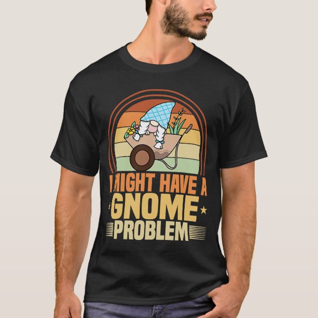 Gnome Gärtnern Ich habe ein Problem Rasen & Garten T-Shirt (Vorderseite)