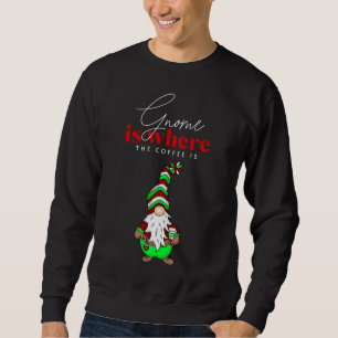 Gnome ist dort, wo der Kaffee ist Niedliche Weih Sweatshirt