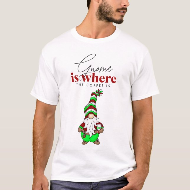 Gnome ist dort, wo der Kaffee ist | Niedliche Weih T-Shirt (Vorderseite)