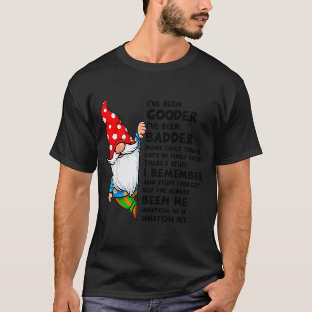Gnome I've Been Gooder I've Been Badder Many Times T-Shirt (Vorderseite)