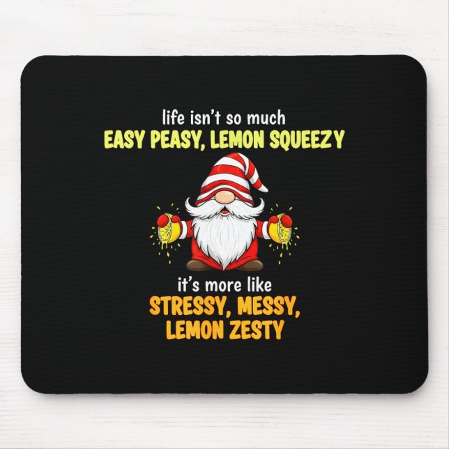 Gnome - Life Isn't So Much Easy Peasy Lemon Squeez Mousepad (Vorne)