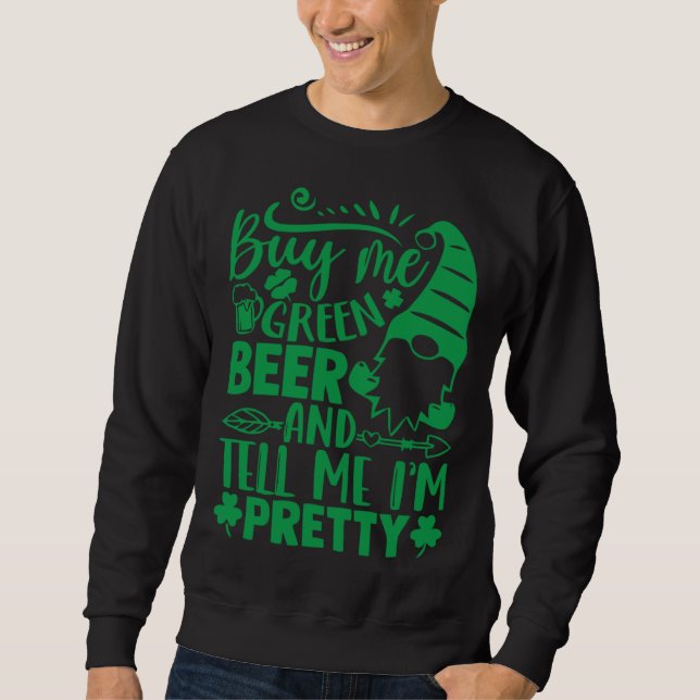 Gnome Patrick s Day Buy Me Green Beer And Tell Me  Sweatshirt (Vorderseite)