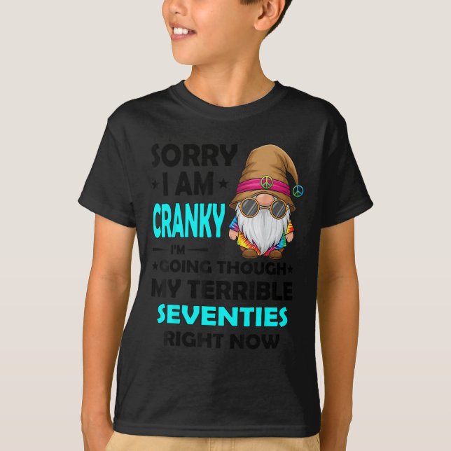 Gnome Sorry I'm Cranky Im Going Through My Terribl T-Shirt (Vorderseite)
