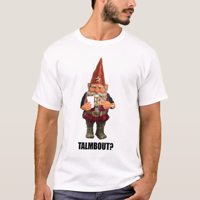 Gnome Talmbout? (Alt-Version) T-Shirt (Vorderseite)