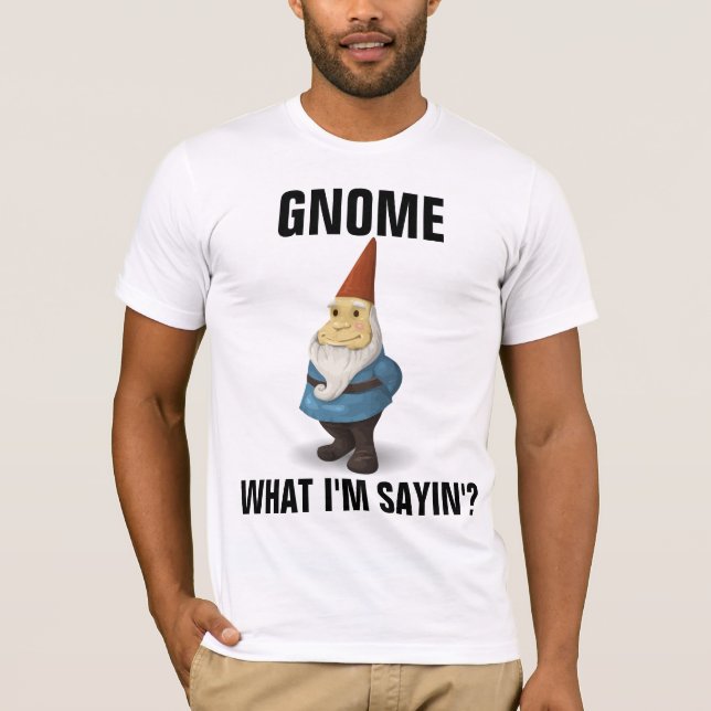 GNOME, WAS IM SAYIN' FUNNY-T - SHIRT SAGT (Vorderseite)