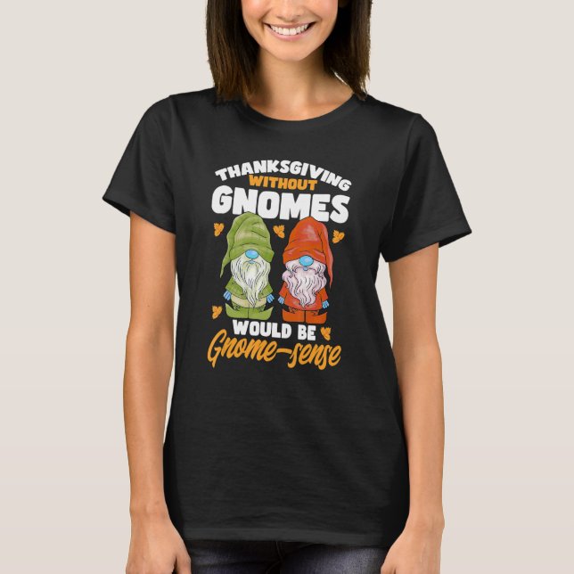 Gnomes ohne Gnomes Gnome Sinn Pun Gnomes T-Shirt (Vorderseite)