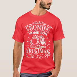 Gnoming Zuhause für Weihnachten - Niedliche Nomade T-Shirt