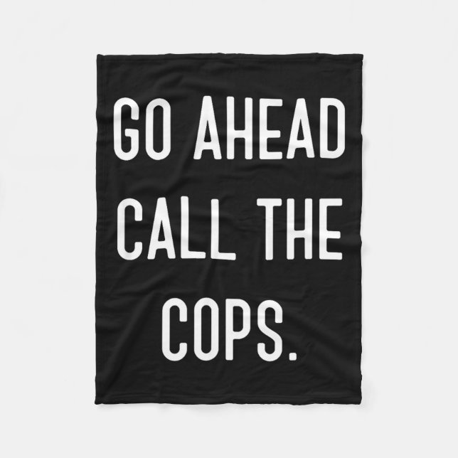 Go Ahead Call The Cops Funny Shirt  Fleecedecke (Vorderseite)