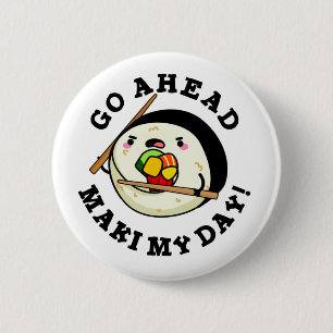 Go Ahead Maki My Day Funny Sushi Pub Button