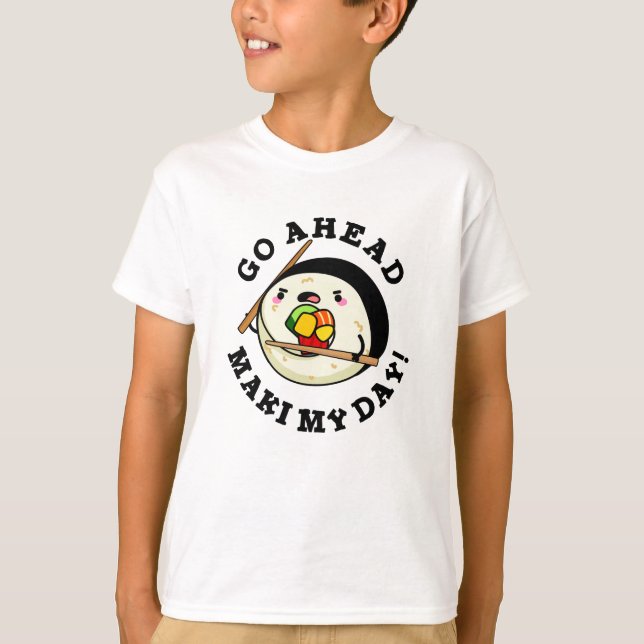 Go Ahead Maki My Day Funny Sushi Pub T-Shirt (Vorderseite)