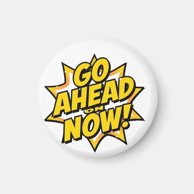 Go Ahead On Now Magnet (Vorne)