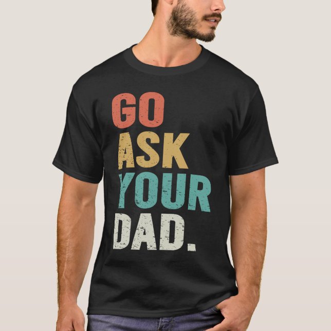 Go Ask Your Dad Cute Mother's Day Mom Father T-Shirt (Vorderseite)