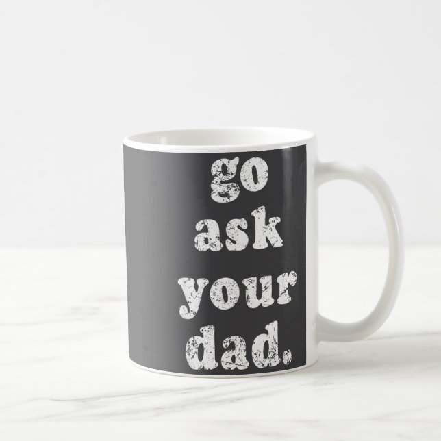 Go Ask Your Dad Funny Dad Father's Day Sayin Quote Kaffeetasse (Rechts)