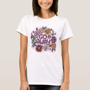 GO AWAY Funny Floral Niedlich Daisy Hand Gezeichne T-Shirt