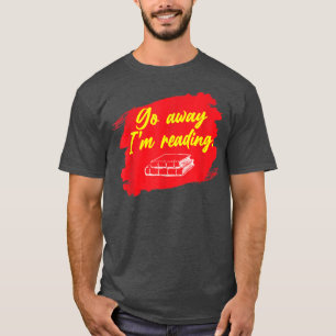 Go Away Ich lese Buch Lover Buch Nerd Bibliothekar T-Shirt