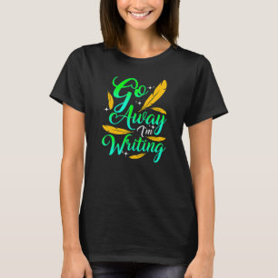 GO AWAY ICH SCHREIBE Autor Schriftsteller Komponis T-Shirt