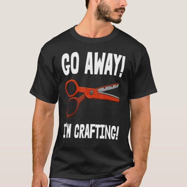 Go-Away I'm Crafting - Crafting Sayings T-Shirt (Vorderseite)