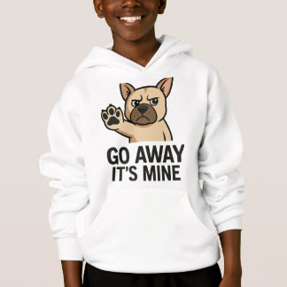 Go Away It’s Mine – Funny Angry Bulldog Cartoon Hoodie