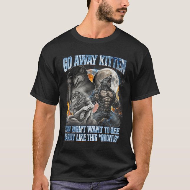Go Away Kitten Funny Offensive Werewolf Meme Bootl T-Shirt (Vorderseite)