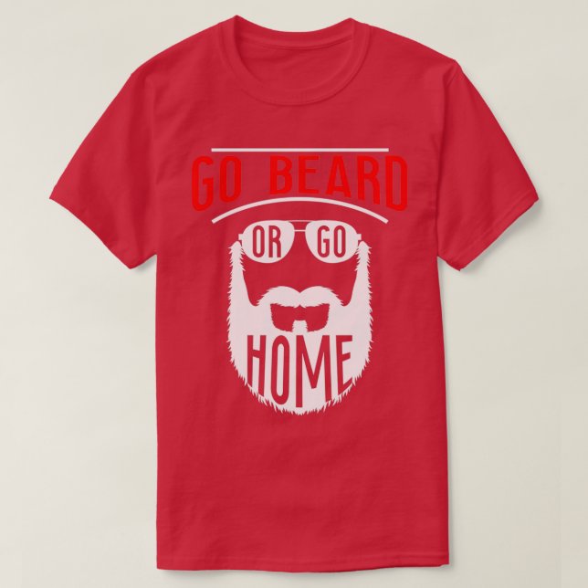 Go Beard oder Go Zuhause 11 T-Shirt (Design vorne)