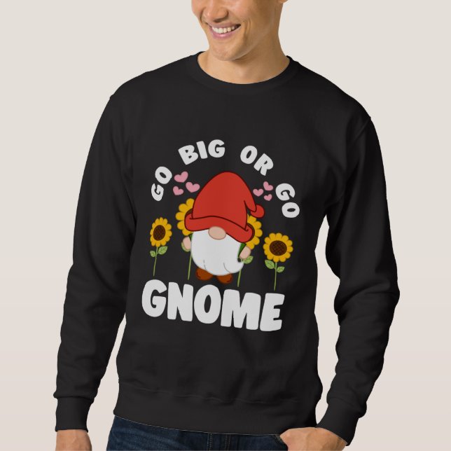 Go Big Or Go Gnomie With Sunflowers Lawn Gnome Sweatshirt (Vorderseite)