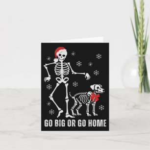 Go Big or Go Zuhause Funny Skeleton und Hund Weihn Karte