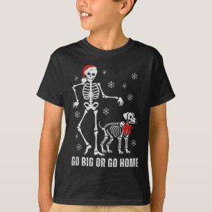 Go Big or Go Zuhause Funny Skeleton und Hund Weihn T-Shirt