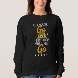 Go Board Game Sarcastic Quote Life Is Like Go Weiq Sweatshirt