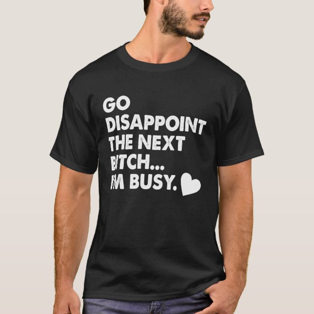 Go disappoint the next I'm busy T-Shirt (Vorderseite)