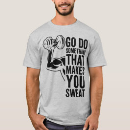 Go Do Something That Makes You Sweat Athletic Moti T-Shirt