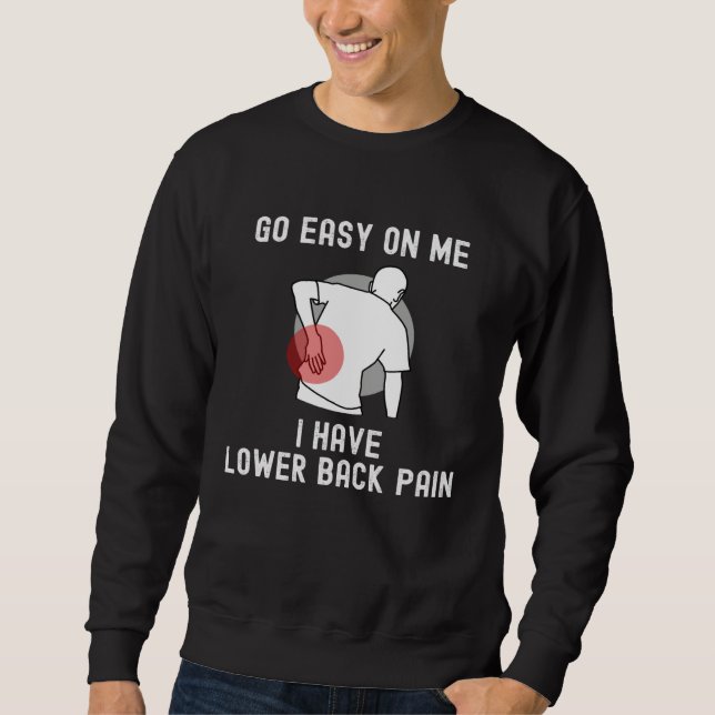 Go Easy On me I Have Lower Back Pain Saying Sweatshirt (Vorderseite)