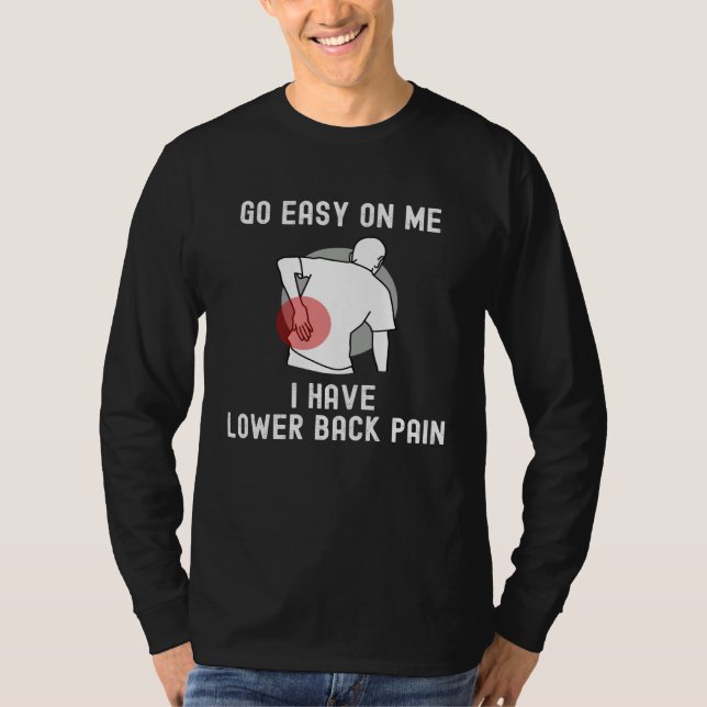 Go Easy On me I Have Lower Back Pain Saying T-Shirt (Vorderseite)