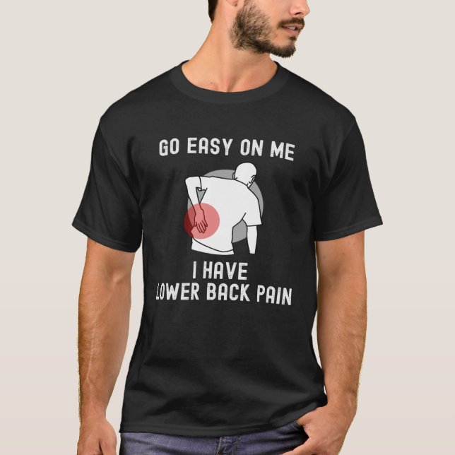 Go Easy On me I Have Lower Back Pain Saying T-Shirt (Vorderseite)