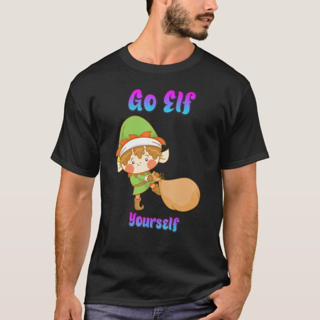 Go Elf Sie selbst Spaß Quotes T-Shirt (Vorderseite)