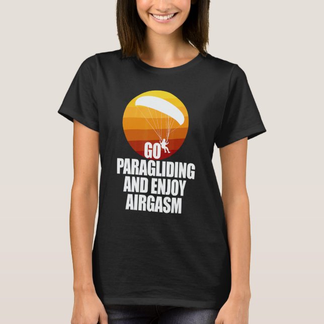 Go Enjoy Paragliding And Enjoy Airgasm Paraglider  T-Shirt (Vorderseite)