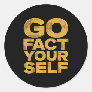 Go Fact You'self Funny Protest Slogan Sarcastic Ye Runder Aufkleber