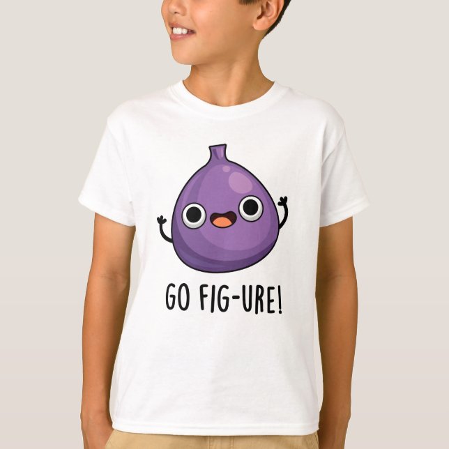 Go Fig-ure Funny Fig Fruit Pun T-Shirt (Vorderseite)