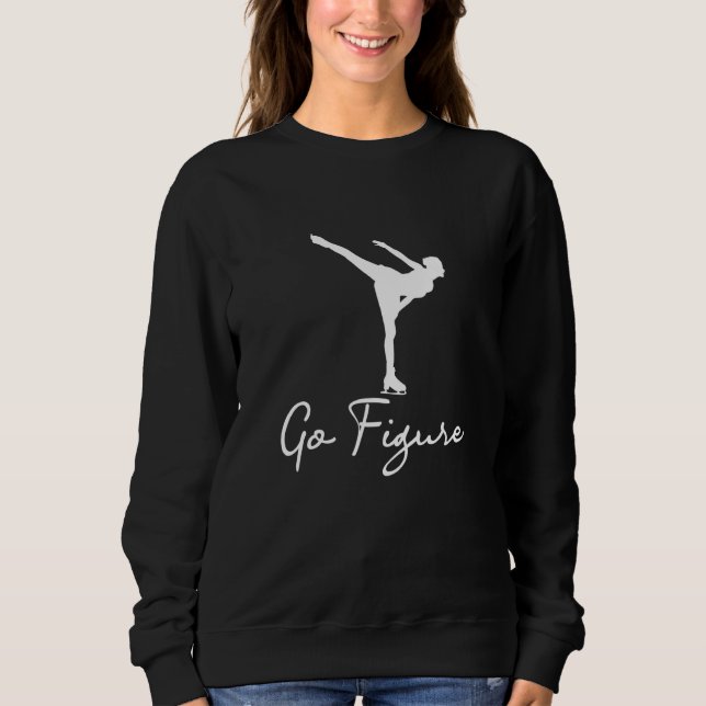 Go Figure - Woman Girl Ice Skating Skates Dancing  Sweatshirt (Vorderseite)