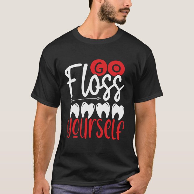 Go Floss Yourself Dental Assistant Backprint Denti T-Shirt (Vorderseite)