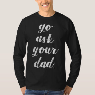 Go Frag deinen Vater Niedlichen Muttertag Mama Ges T-Shirt