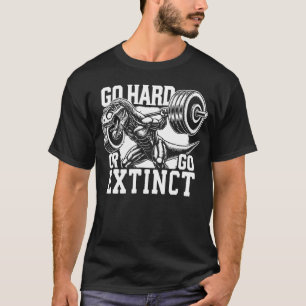 Go Hard oder Go Extinct - T-Rex-Fitnessstudio Moti T-Shirt