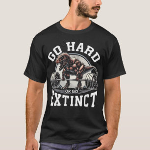 Go Hard oder Go Extinct - T-Rex-Fitnessstudio Moti T-Shirt