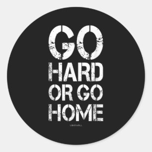 Go Hard oder Go Zuhause - Gym Motivierend T-Shirt Runder Aufkleber