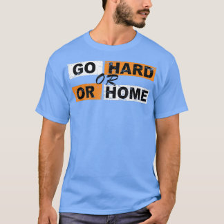 Go Hard oder Go Zuhause Motivation erfolgreich Spo T-Shirt