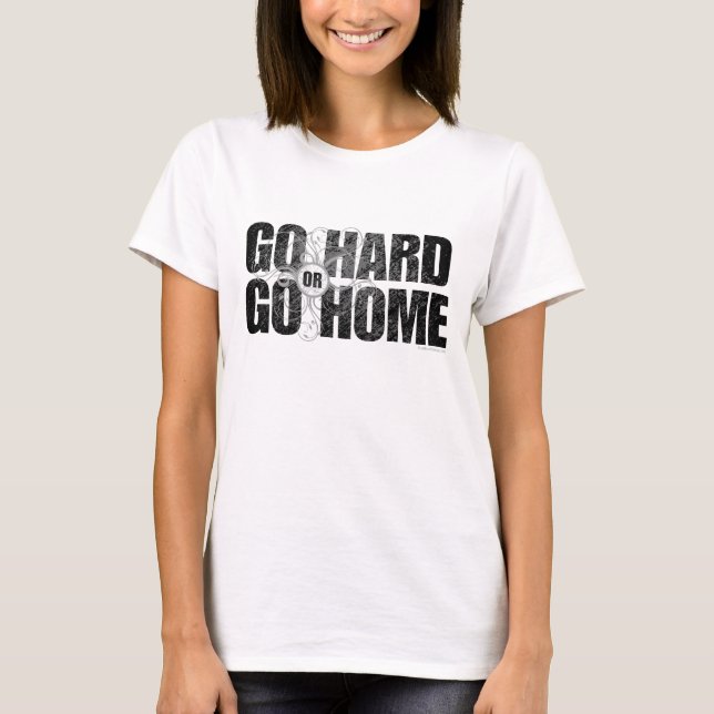 Go Hard oder Go Zuhause T - Shirts (Vorderseite)