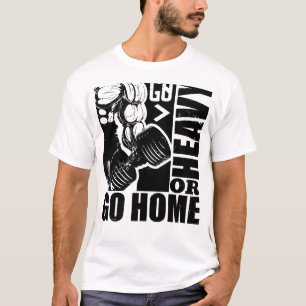 Go Heavy oder Go Zuhause - Bodybuilding T-Shirt