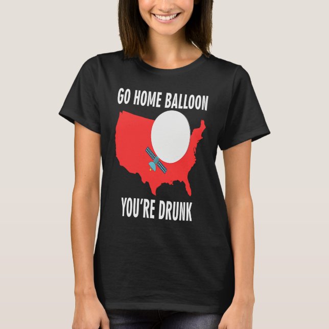 Go Home Balloon You're Drunk Funny Chinese Spy Bal T-Shirt (Vorderseite)
